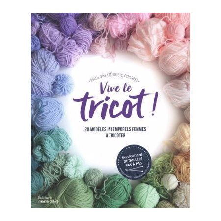 Vive le tricot ! : 20 modèles intemporels femmes à tricoter : Pulls, sweats, gilets, écharpes