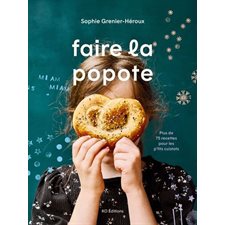 Faire la popote : Plus de 75 recettes pour les p'tits cuistots