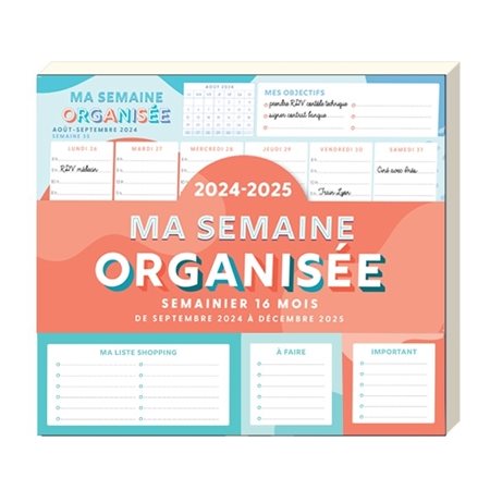 Ma semaine organisée 2024-2025 : Semainier 16 mois, de septembre 2024 à décembre 2025