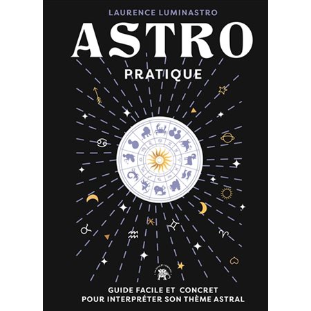 Astro pratique : Guide facile et concret pour interpréter son thème astral