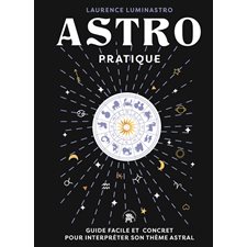 Astro pratique : Guide facile et concret pour interpréter son thème astral