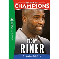 Destins de champions T.13 : Une biographie de Teddy Riner : Le géant du judo : Bibliothèque verte : 6-8