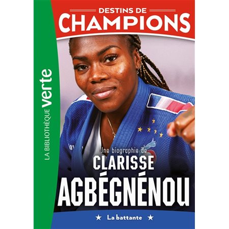 Destins de champions T.14 : Une biographie de Clarisse Agbégnénou : La battante : Bibliothèque verte : 6-8