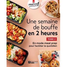 Une semaine de bouffe en 2 heures T.02 : En mode meal prep pour faciliter le quotidien