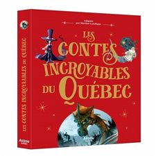 Les contes incroyables du québec : La malédiction du rocher perché; le gnome de l'Isle-aux-grues; Rose Latulipe; La légende de Sedna; la dame blanche; Ponik, le monstre du lac; Alexis le trotteur : C