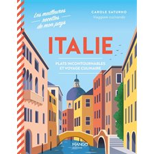 Italie : Plats incontournables et voyage culinaire : Les meilleures recettes de mon pays