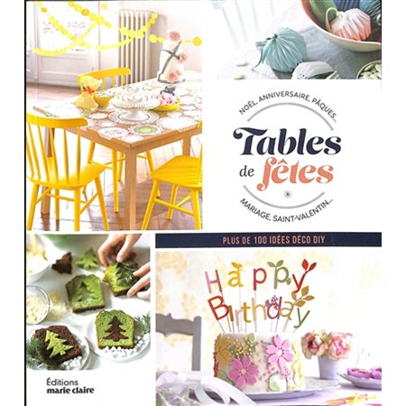 Tables de fêtes : Noël, anniversaire, Pâques, mariage, Saint-Valentin ... : Plus de 100 idées déco DIY