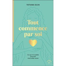 Tout commence par soi (FP) : Ce qui m'a aidée pourrait vous aider aussi : Animae