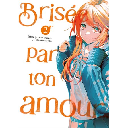 Brisée par ton amour ... T.02 : Manga : ADT : PAV : SEINEN