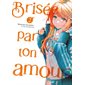 Brisée par ton amour ... T.02 : Manga : ADT : PAV : SEINEN