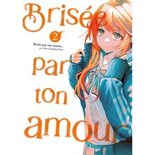 Brisée par ton amour ... T.02 : Manga : ADT : PAV : SEINEN