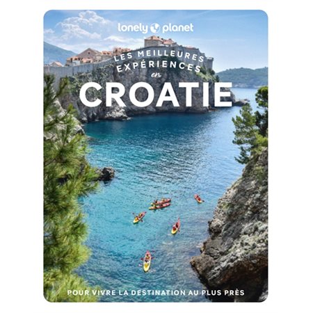 Les meilleures expériences en Croatie (Lonely planet) : 1re édition