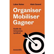 Organiser, mobiliser, gagner : Guide de renouveau syndical