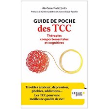 Guide de poche des TCC (FP) : Thérapies comportementales et cognitives : Troubles anxieux, dépression, phobies, addictions ... Les TCC pour une meilleure qualité de vie !