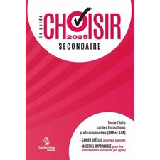 Le Guide Choisir : Secondaire 2025 : Toute l'information sur les formations professionnelles (DEP et ASP) : Guide Choisir