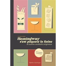 Hemingway s’est paqueté la fraise : Et autres cocktails originaux