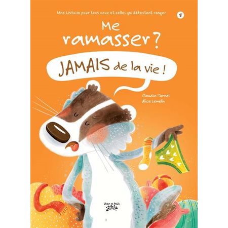 Me ramasser ? Jamais de la vie ! : Une histoire pour tous ceux et celles qui détestent ranger : Jamais de la vie ! T.05 : Couverture souple