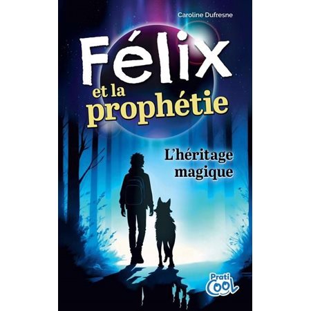 Félix et la prophétie : L’héritage magique : Prati-Cool : 9-11