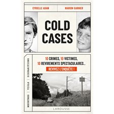 Cold cases : 10 crimes, 10 victimes, 10 revirements spectaculaires ... revivez l'enquête ! : Meurtres, viols, disparitions