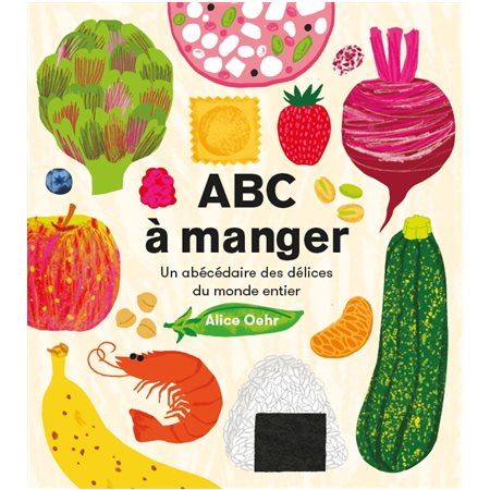 ABC à manger : Un abécédaire des délices du monde entier