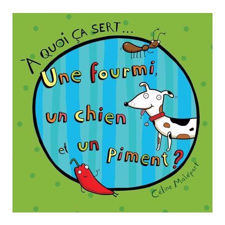 Une fourmi, un chien et un piment ? : À quoi ça sert ... : Couverture rigide