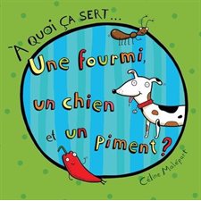 Une fourmi, un chien et un piment ? : À quoi ça sert ... : Couverture rigide