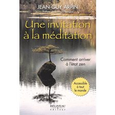 Une invitation à la méditation : Comment arriver à l'état zen