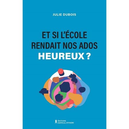 Et si l'école rendait nos ados plus heureux ? : Osons l'école