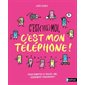 C'est (pas) moi, c'est mon téléphone ! : Pour dompter ce nouvel ami ... légèrement envahissant !