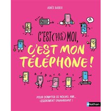 C'est (pas) moi, c'est mon téléphone ! : Pour dompter ce nouvel ami ... légèrement envahissant !