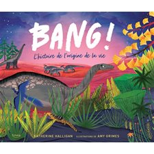 Bang ! : L'histoire de l'origine de la vie