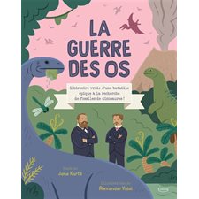 La guerre des os : L'histoire vraie d'une bataille épique à la recherche de fossiles de dinosaures !