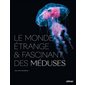 Le monde étrange et fascinant des méduses