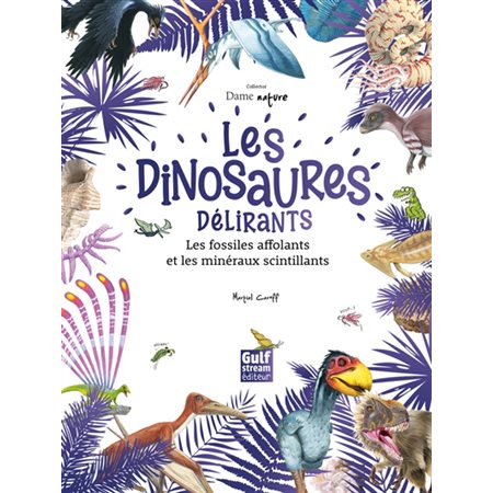 Les dinosaures délirants, les fossiles affolants et les minéraux scintillants : Dame nature