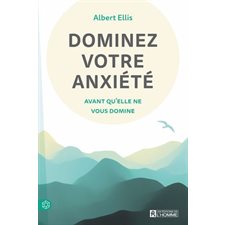 Dominez votre anxiété avant qu'elle ne vous domine