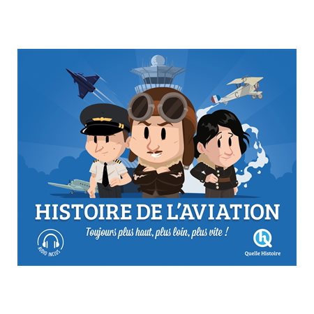 Histoire de l'aviation : Toujours plus haut, plus loin, plus vite ! : Quelle histoire : Histoire jeunesse