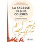 La Sagesse de nos colères : De la colère qui détruit à la colère qui construit : 3e édition