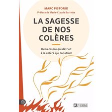 La Sagesse de nos colères : De la colère qui détruit à la colère qui construit : 3e édition