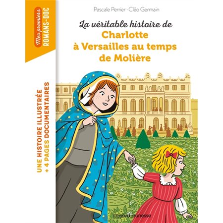 La véritable histoire de Charlotte à Versailles au temps de Molière (FP) : Bayard poche. Mes premiers romans-doc : 6-8