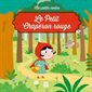 Le Petit Chaperon rouge : Mes petits contes : Couverture souple