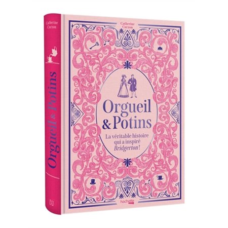 Orgueil & Potins : La véritable histoire qui a inspiré Bridgerton ! : Les personnes et faits réels qui ont inspiré Bridgerton étaient aussi vivants et hauts en couleur que leurs homologues fictifs