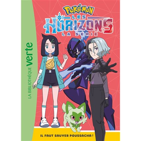 Pokémon : La série Les horizons T.02 : Il faut sauver Poussacha ! : Bibliothèque verte : 6-8