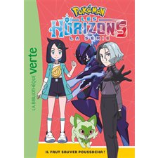 Pokémon : La série Les horizons T.02 : Il faut sauver Poussacha ! : Bibliothèque verte : 6-8