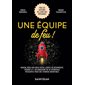 Une équipe de feu ! : Nunchi, règle des 2 pizzas, cercle de réciprocité, théori X / Y, un concentré de 40 approches puissantes pour une synergie incroyable
