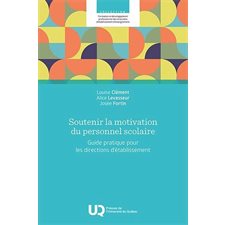 Soutenir la motivation du personnel scolaire : Guide pratique pour les directions d’établissement : Formation et développement professionnel des directions d'établissement d'enseignement