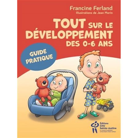 Tout sur le développement des 0-6 ans : Guide pratique