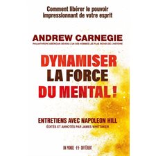 Dynamiser la force du mental ! : Entretiens avec Napoléon Hill