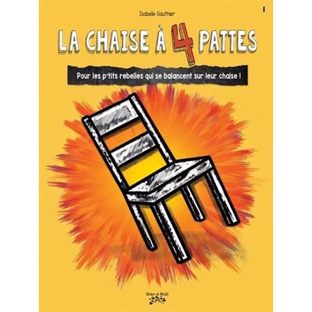 La chaise à 4 pattes : Pour les p'tits rebelles qui se balancent sur leur chaise ! : Les p’tits rebelles T.01 : Couverture souple