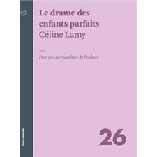 Le drame des enfants parfaits : Pour une permaculture de l’enfance