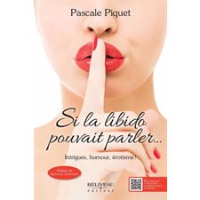 Si la libido pouvait parler ... : Intrigues, humour, érotisme !